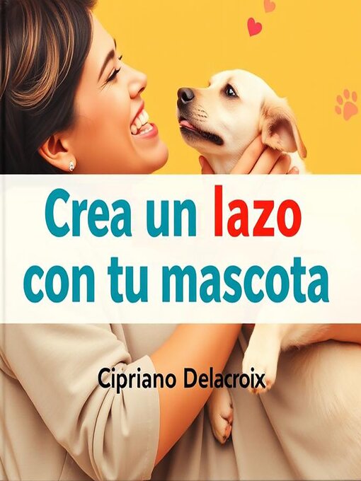 Title details for Crea un lazo con tu mascota by Cipriano Delacroix - Available